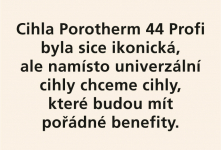 Cihla Porotherm 44 Profi byla sice ikonická, ale namísto univerzální cihly chceme cihly, které budou mít pořádné benefity.
