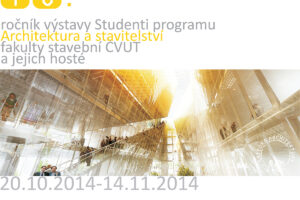 Výstava Studenti programu architektura a stavitelství Fakulty stavební ČVUT a jejich hosté