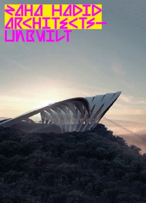 Zaha Hadid Architects: Unbuilt